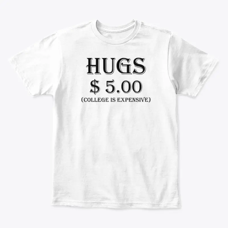 Hugs $5.00 (College is Expensive)