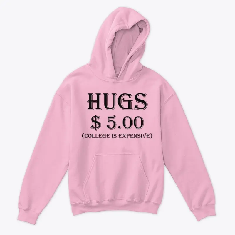 Hugs $5.00 (College is Expensive)